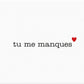 Letter Press Card -tu me manques - i miss you!